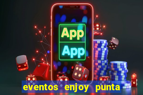 eventos enjoy punta del este